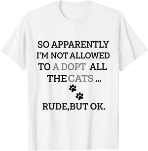 So Apparently I'm Not Allowed To Adopt All The Cats Funny T-Shirt - T-Shirt | White