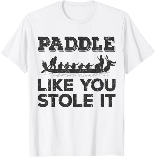Paddle Like You Stole It Funny Dragon Boat T-Shirt - T-Shirt | White