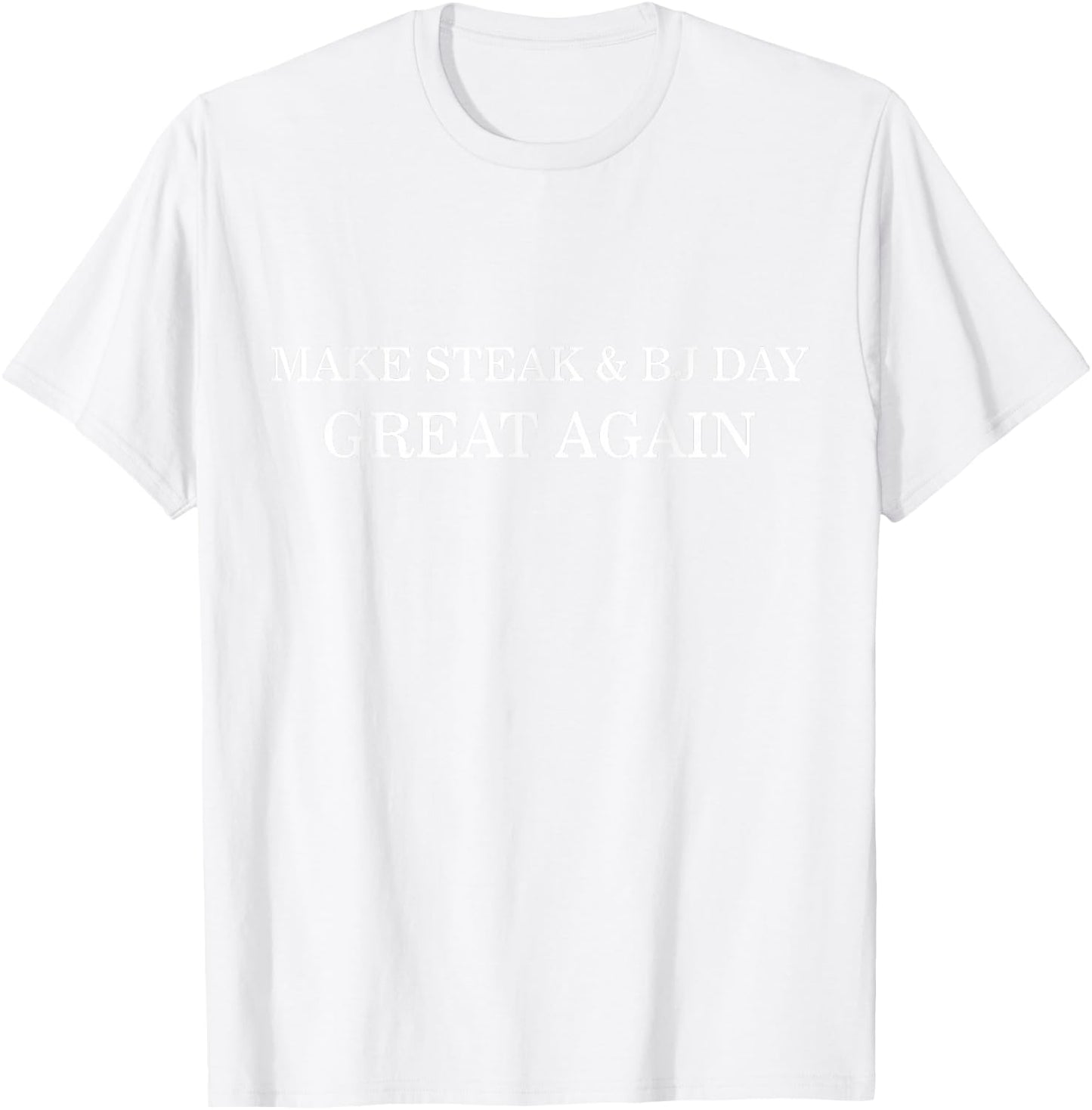 Make Steak and BJ Day Great Again Funny Gift Bachelors T-Shirt - T-Shirt | White