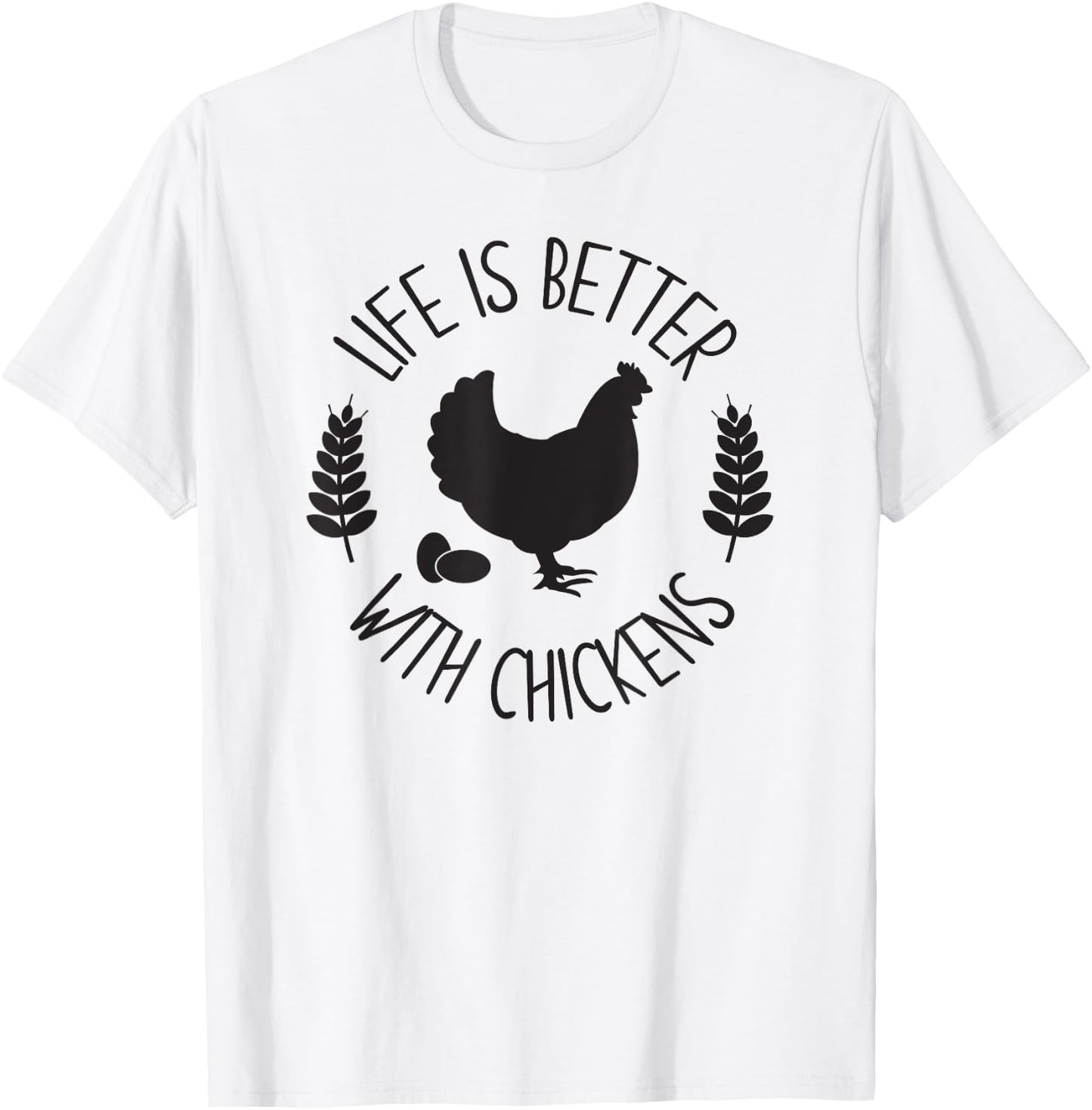 LIFE IS BETTER WITH CHICKENS Funny Chicken Farmer Farming T-Shirt - T-Shirt | White