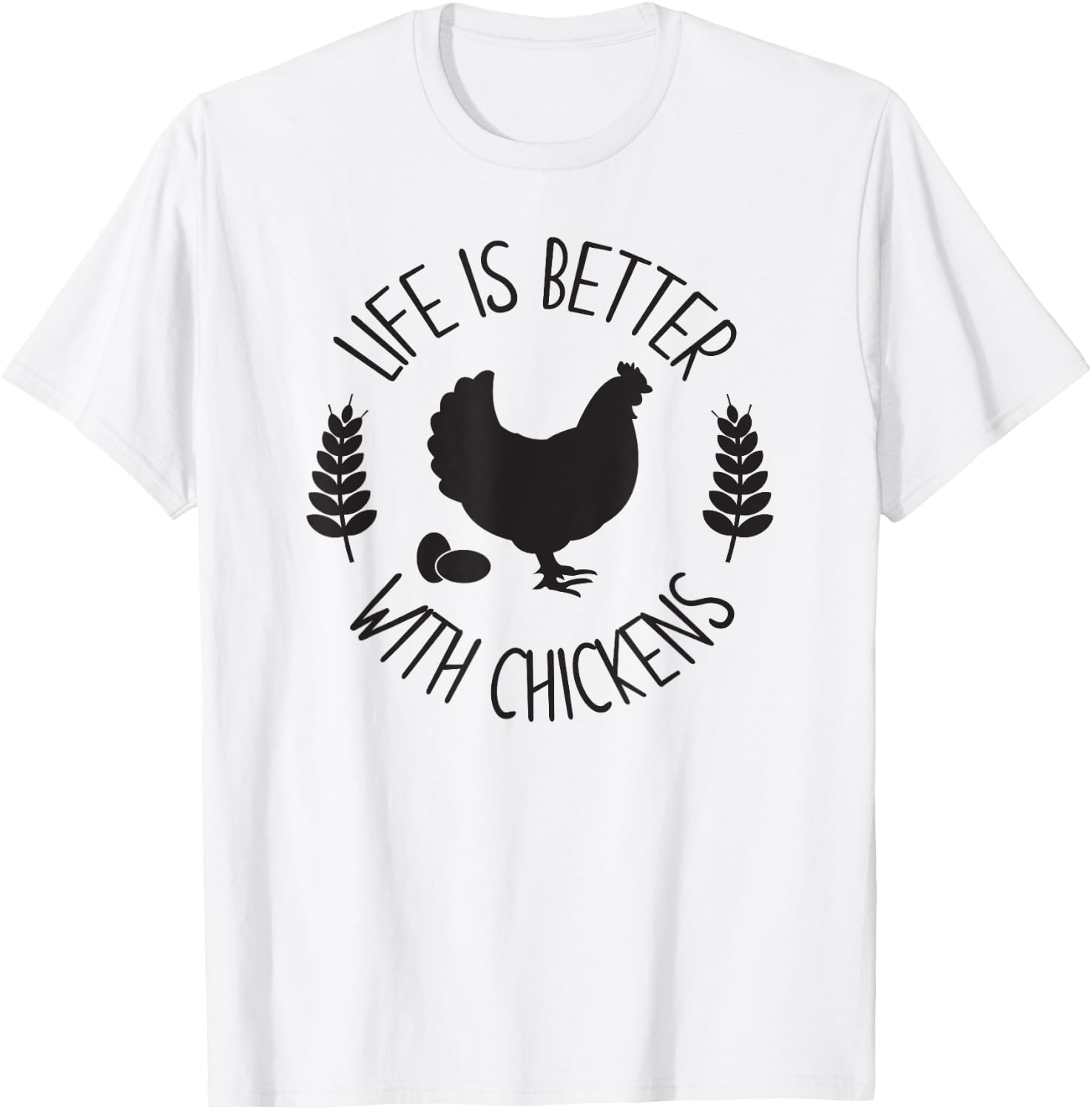 LIFE IS BETTER WITH CHICKENS Funny Chicken Farmer Farming T-Shirt - T-Shirt | White