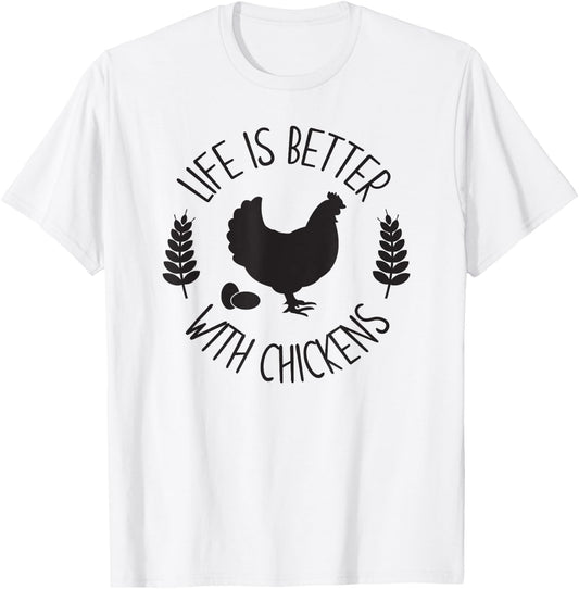 LIFE IS BETTER WITH CHICKENS Funny Chicken Farmer Farming T-Shirt - T-Shirt | White