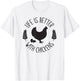 LIFE IS BETTER WITH CHICKENS Funny Chicken Farmer Farming T-Shirt - T-Shirt | White