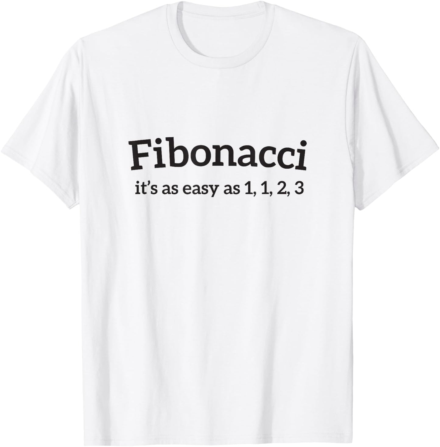 Math Joke Fibonacci It's easy as 1 1 2 3 Men Women T Shirt T-Shirt - T-Shirt | White