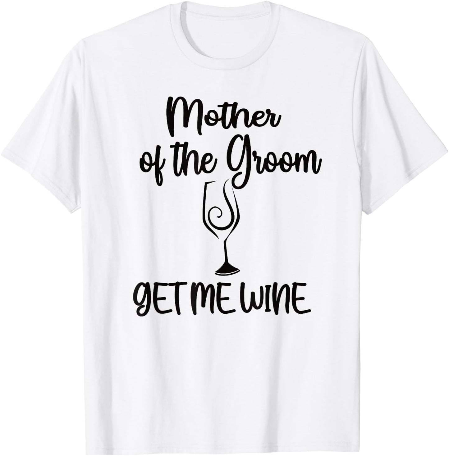Get Me Wine Mother Of The Groom Shower Mom T-Shirt - T-Shirt | White