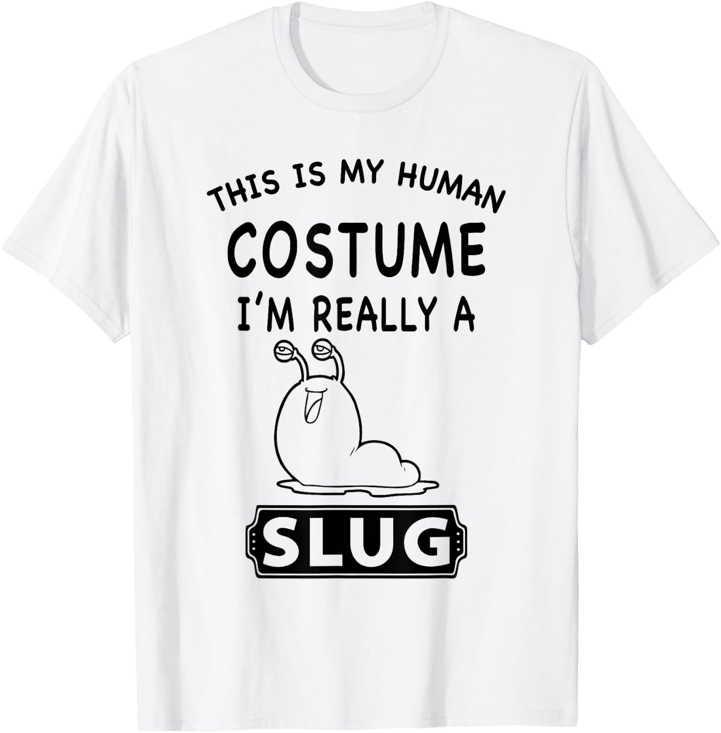 This Is My Human Costume I'm Really A Slug Funny Gift T-Shirt - T-Shirt | White
