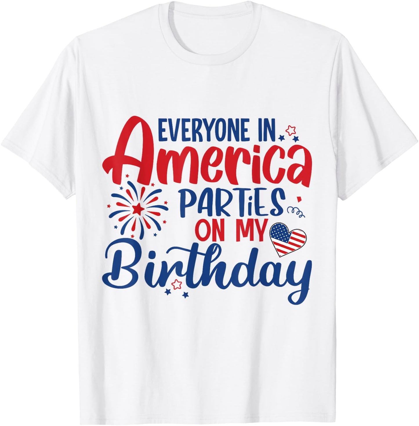 Everyone in America Parties on My Birthday T-Shirt - T-Shirt | White