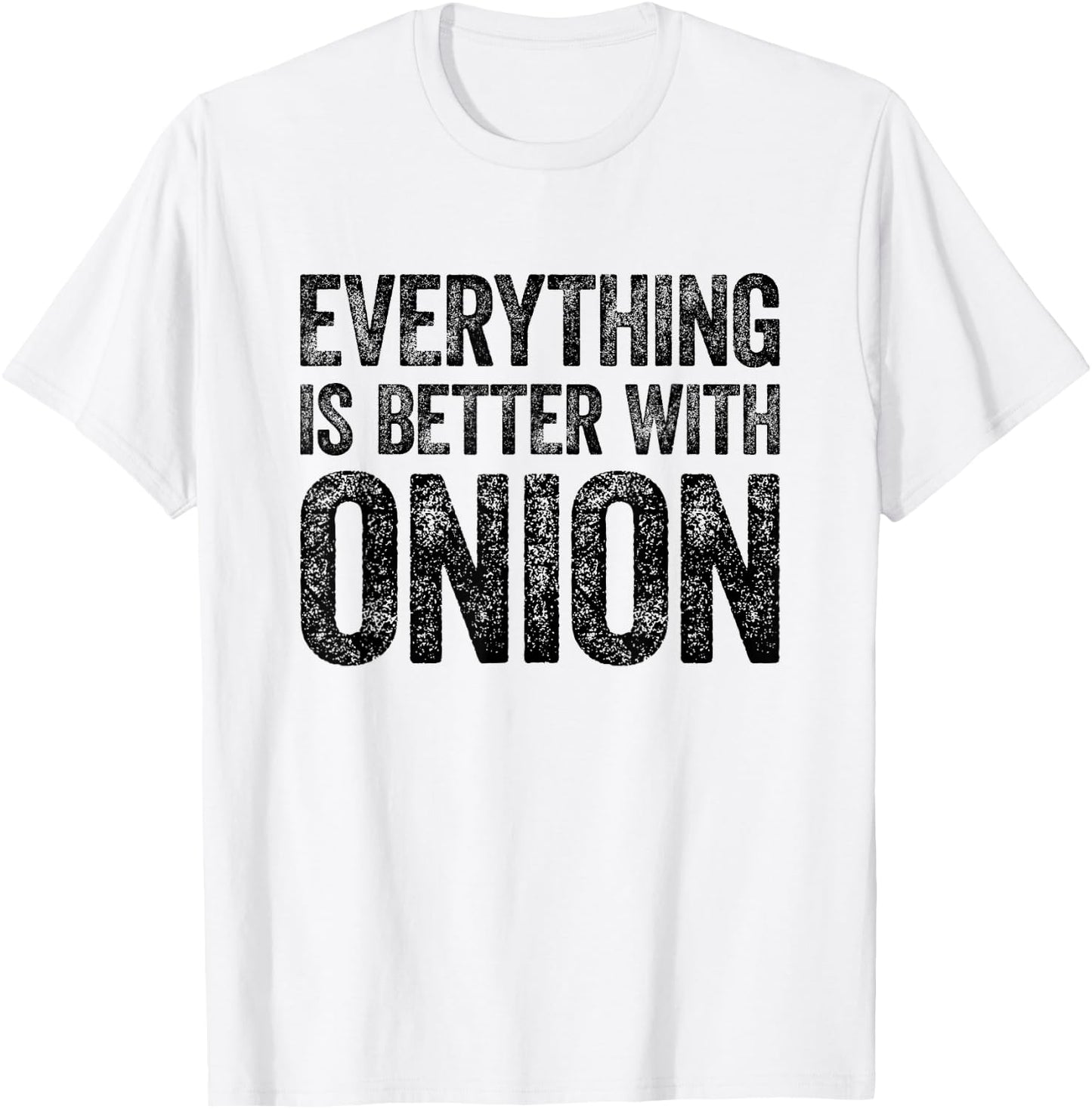 Everything Is Better With Onion T-Shirt - T-Shirt | White
