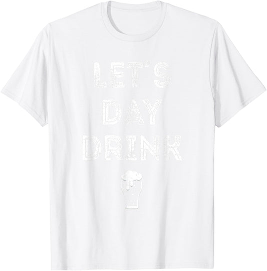 Let's Day Drink Saint Patrick Day T Shirt Gift Beer T-Shirt - T-Shirt | White