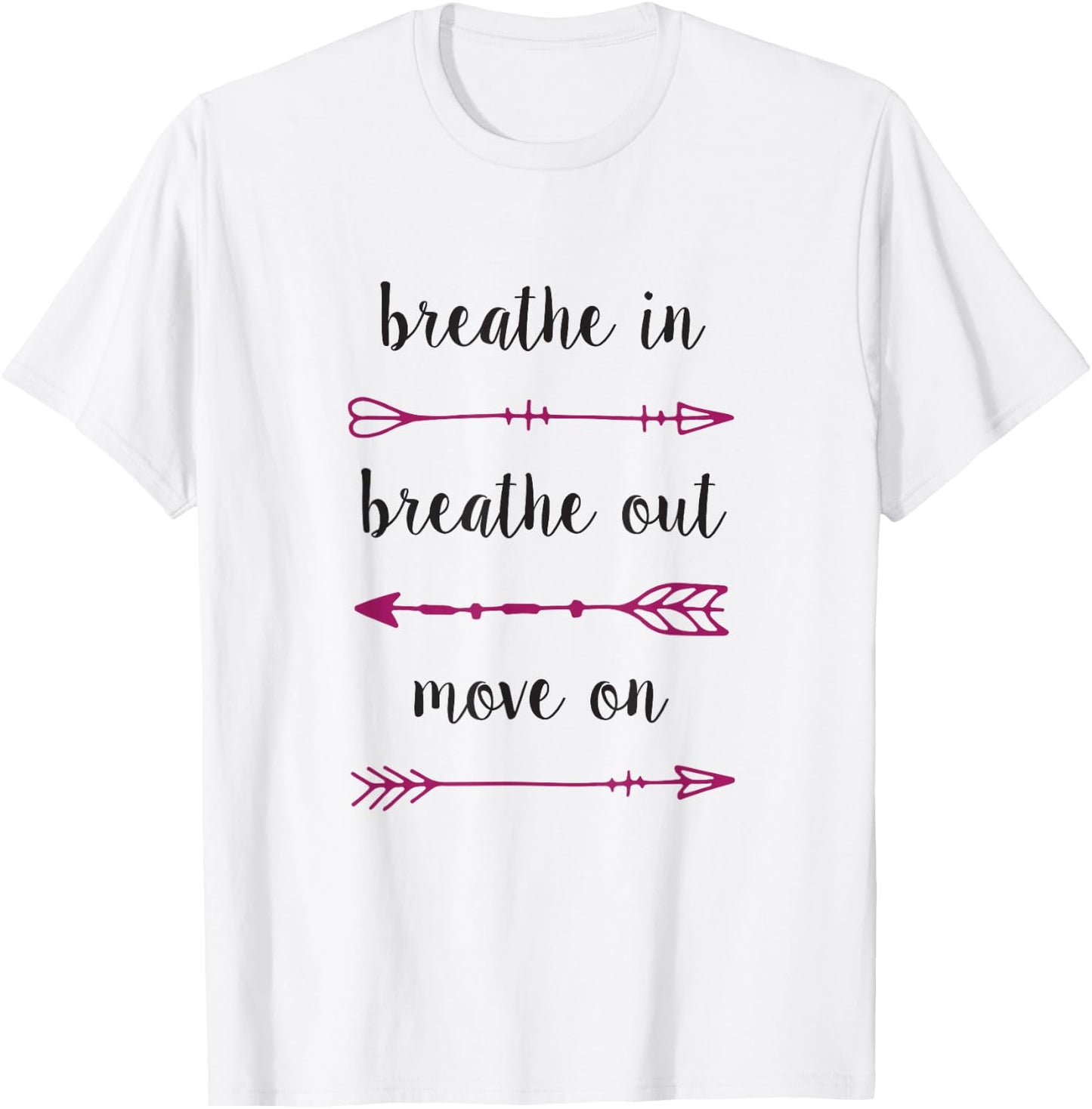 Breathe In Breathe Out Move On - Inspirational T Shirt T-Shirt - T-Shirt | White