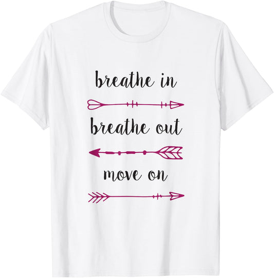 Breathe In Breathe Out Move On - Inspirational T Shirt T-Shirt - T-Shirt | White
