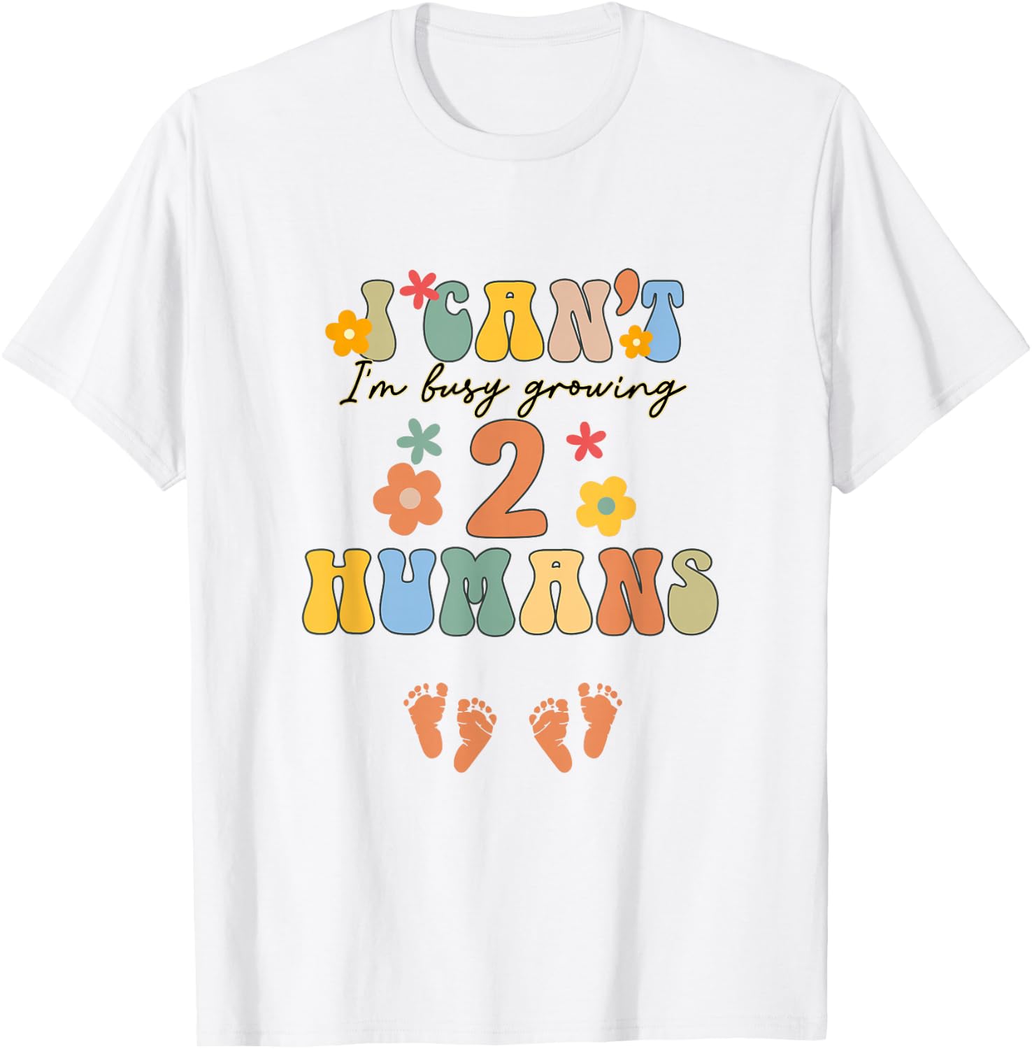 I Can't I'm Busy Growing 2 Humans Funny Twin Mom Twin Mama T-Shirt - T-Shirt | White