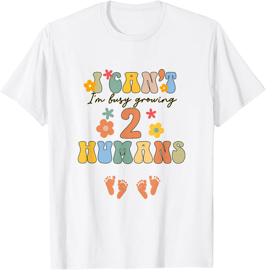 I Can't I'm Busy Growing 2 Humans Funny Twin Mom Twin Mama T-Shirt - T-Shirt | White
