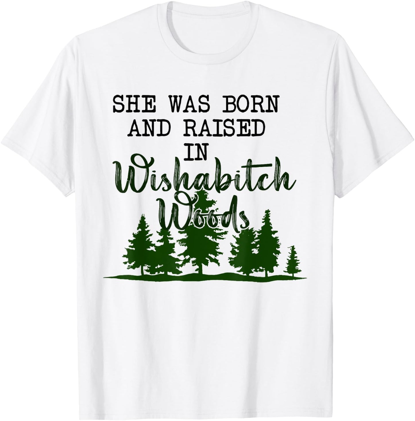 She was born and raised in wishabitch woods T-Shirt - T-Shirt | White