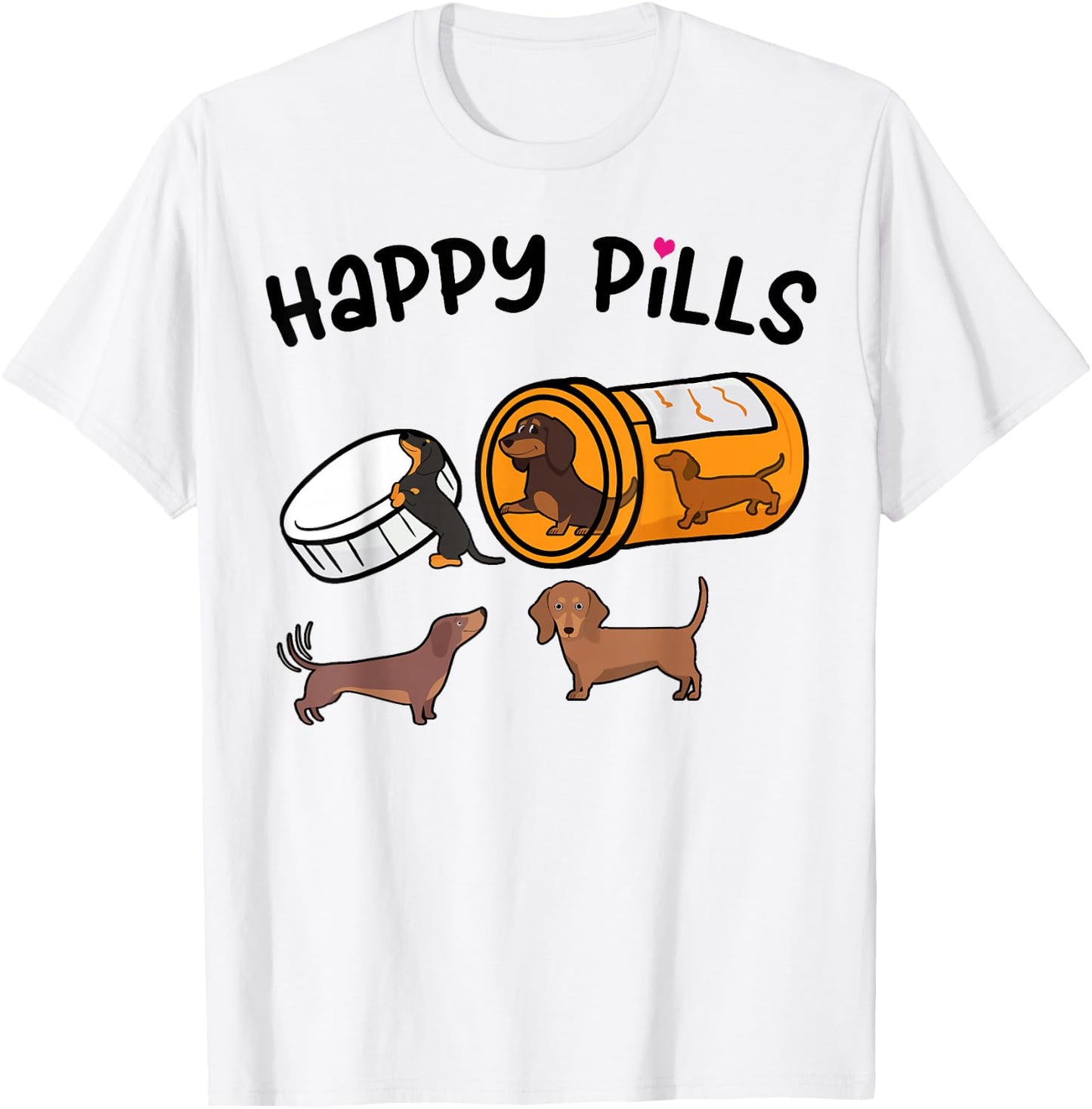 Cute Dachshund Happy Pills Funny Weiner Dog Mom Dad Lover T-Shirt - T-Shirt | White