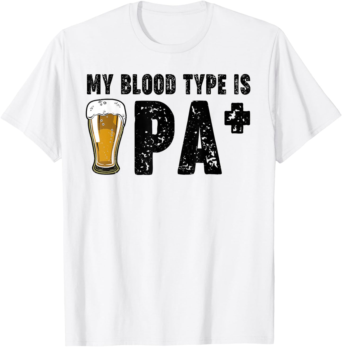 Funny Craft Beer My Blood Type Is IPA Positive Drinking Love T-Shirt - T-Shirt | White