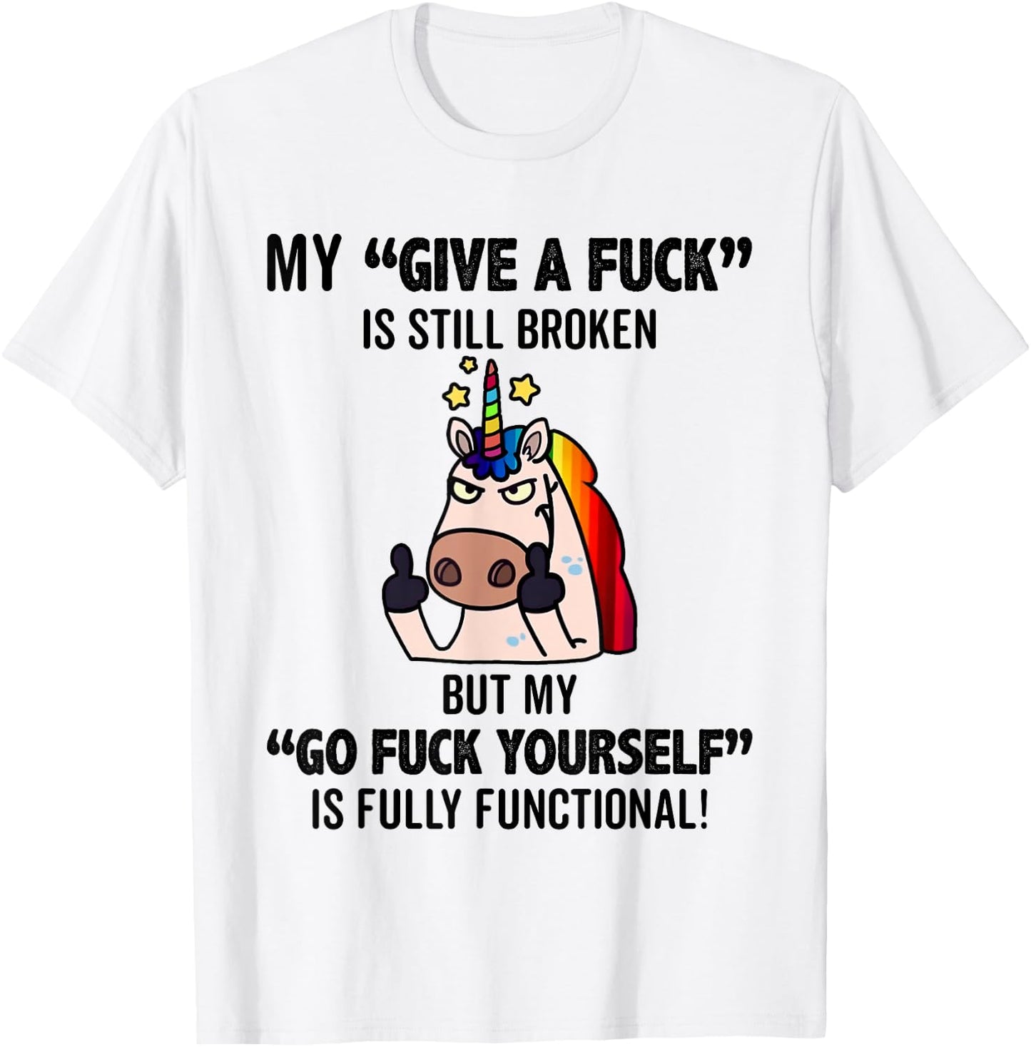 Unicorns My Give A Fuck Is Still Broken But My Go Fuck T-Shirt - T-Shirt | White