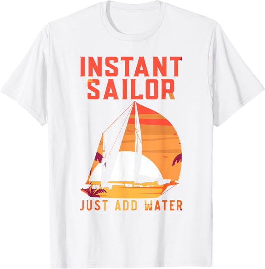 Sailing Sailboat Vintage Retro Instant Sailor Just Add Water T-Shirt - T-Shirt | White