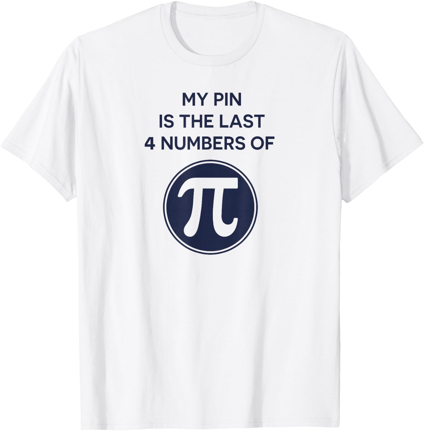 Math Shirt: My Pin Is The Last 4 Numbers Of Pi, Pi Day Shirt T-Shirt - T-Shirt | White