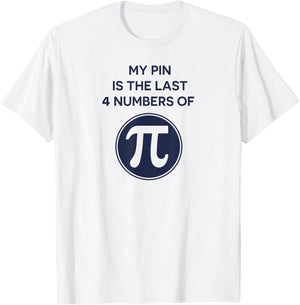Math Shirt: My Pin Is The Last 4 Numbers Of Pi, Pi Day Shirt T-Shirt - T-Shirt | White