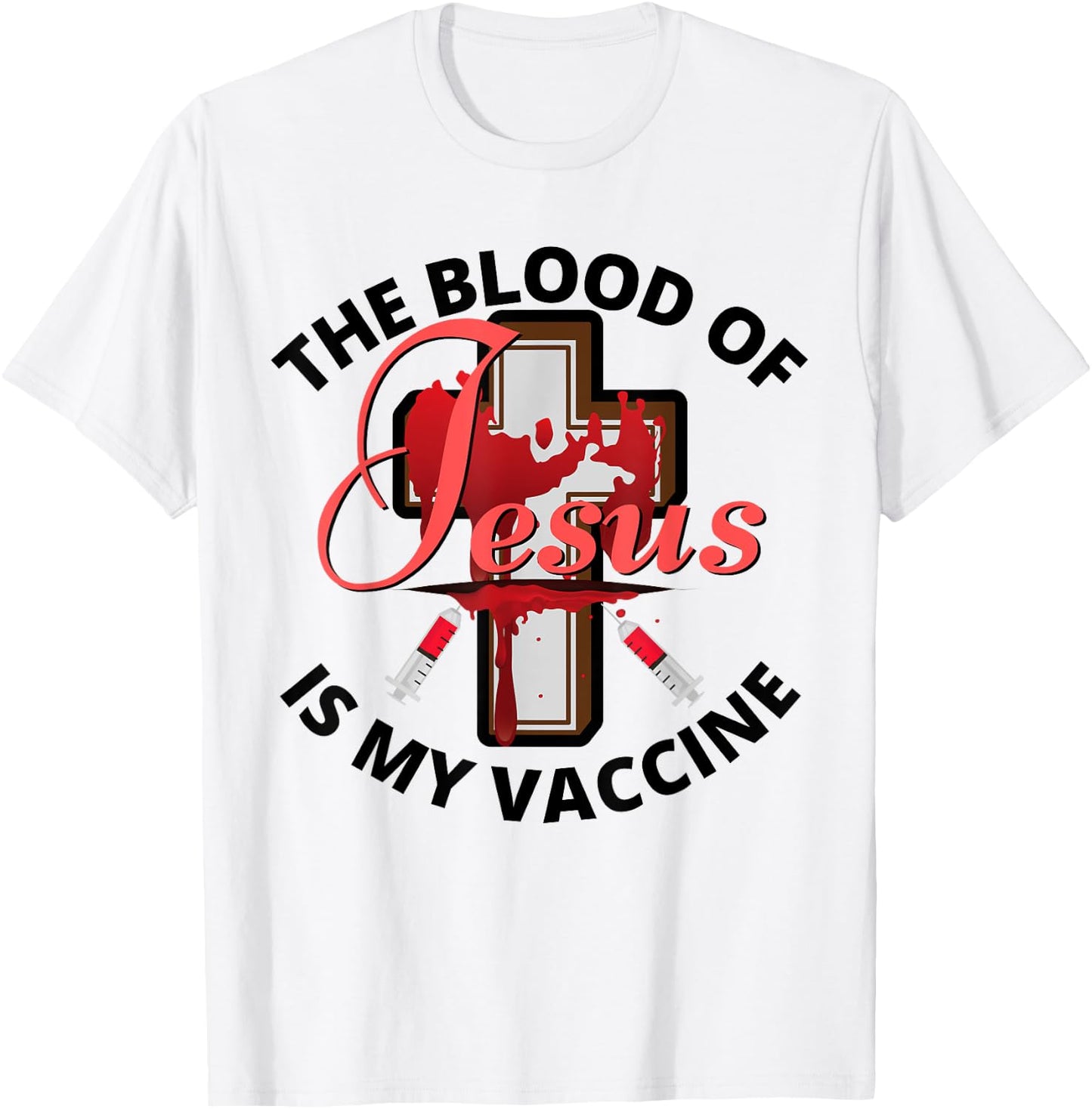 The Blood Of Jesus Is My Vaccine Christian Anti Vaccine T-Shirt - T-Shirt | White