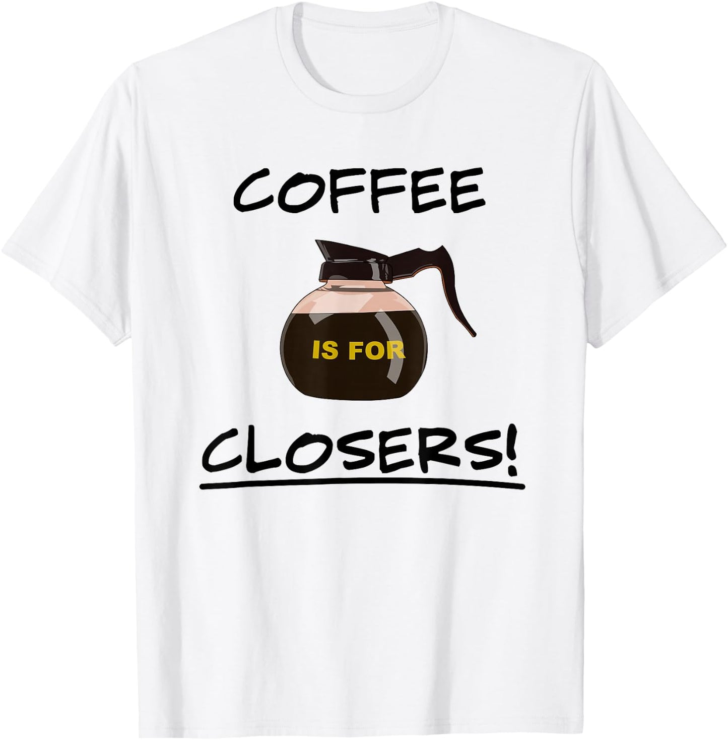 Coffee is for Closers Men Women T-Shirt - T-Shirt | White