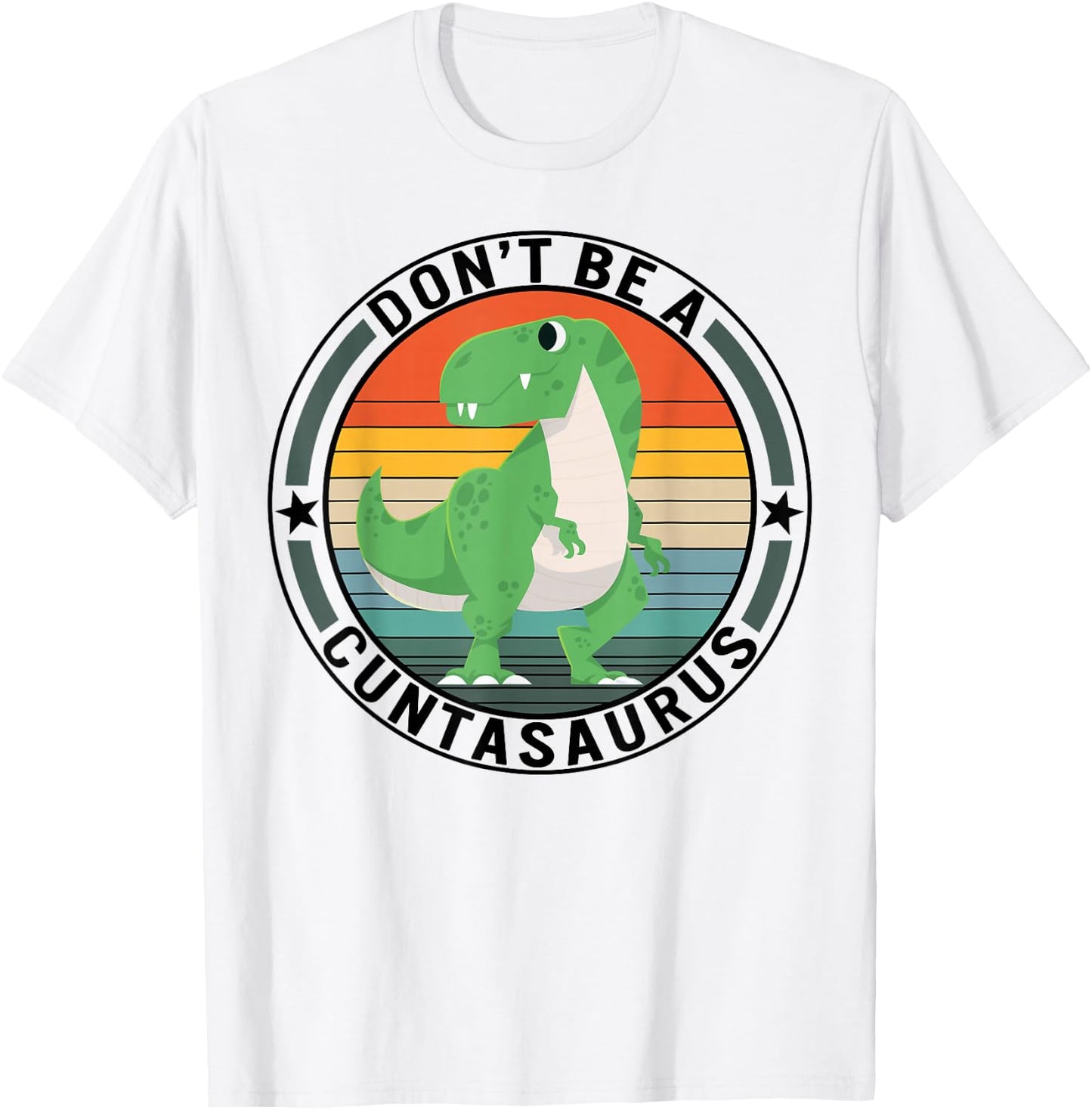 Don't Be A Cuntasaurus Dinosaur Best Friends Humor Sarcastic T-Shirt - T-Shirt | White