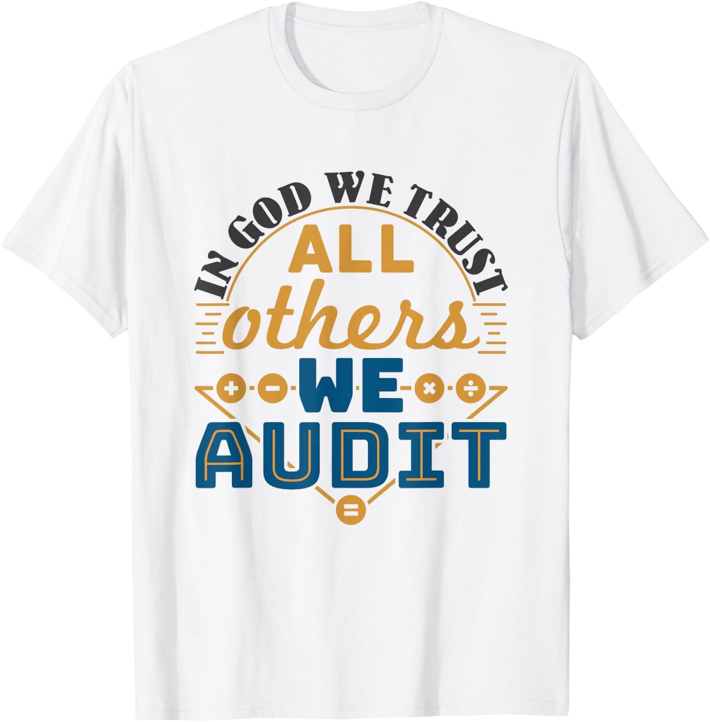 Auditor CPA In God We Trust All Others We Audit T-Shirt - T-Shirt | White