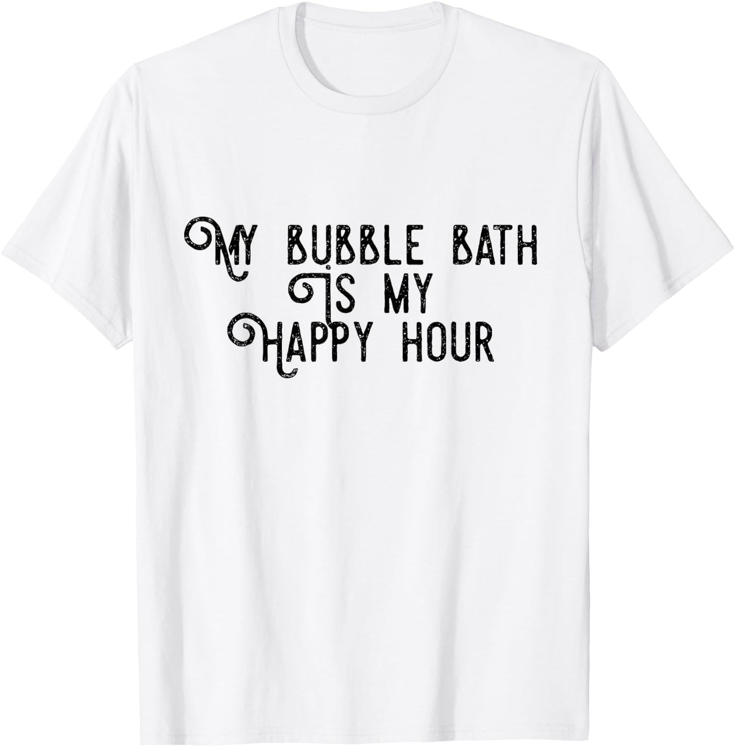 Bubble Bath Happy Hour Relaxing Bathtub Lover Funny T-Shirt - T-Shirt | White