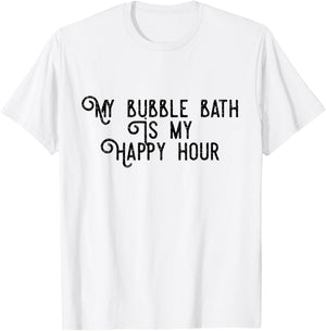 Bubble Bath Happy Hour Relaxing Bathtub Lover Funny T-Shirt - T-Shirt | White
