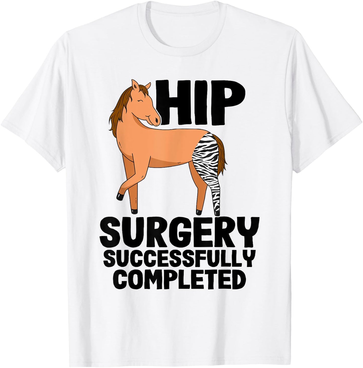 Hip Surgery Successfully Completed Horse Funny Recovery T-Shirt - T-Shirt | White