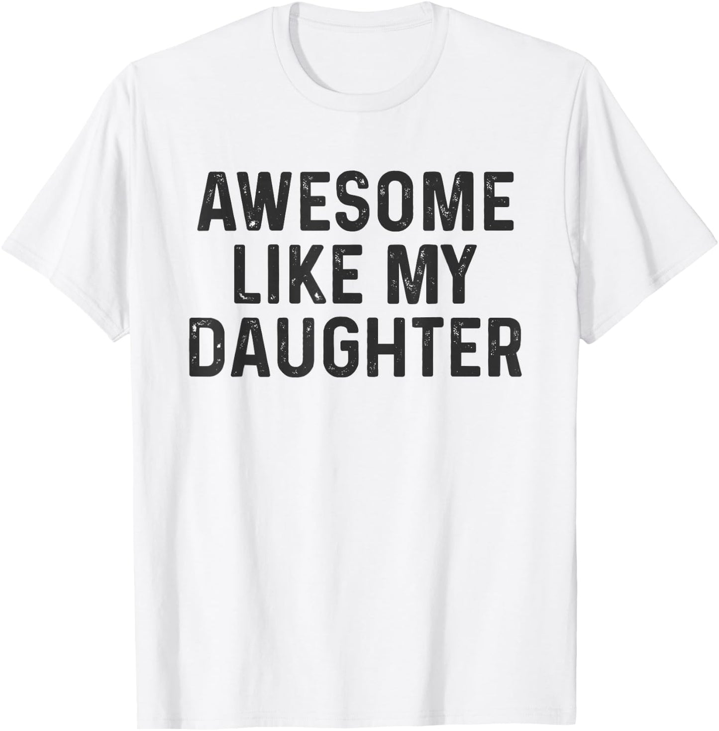 Awesome Like My Daughter Funny Saying Humor Dad Fathers Day T-Shirt - T-Shirt | White