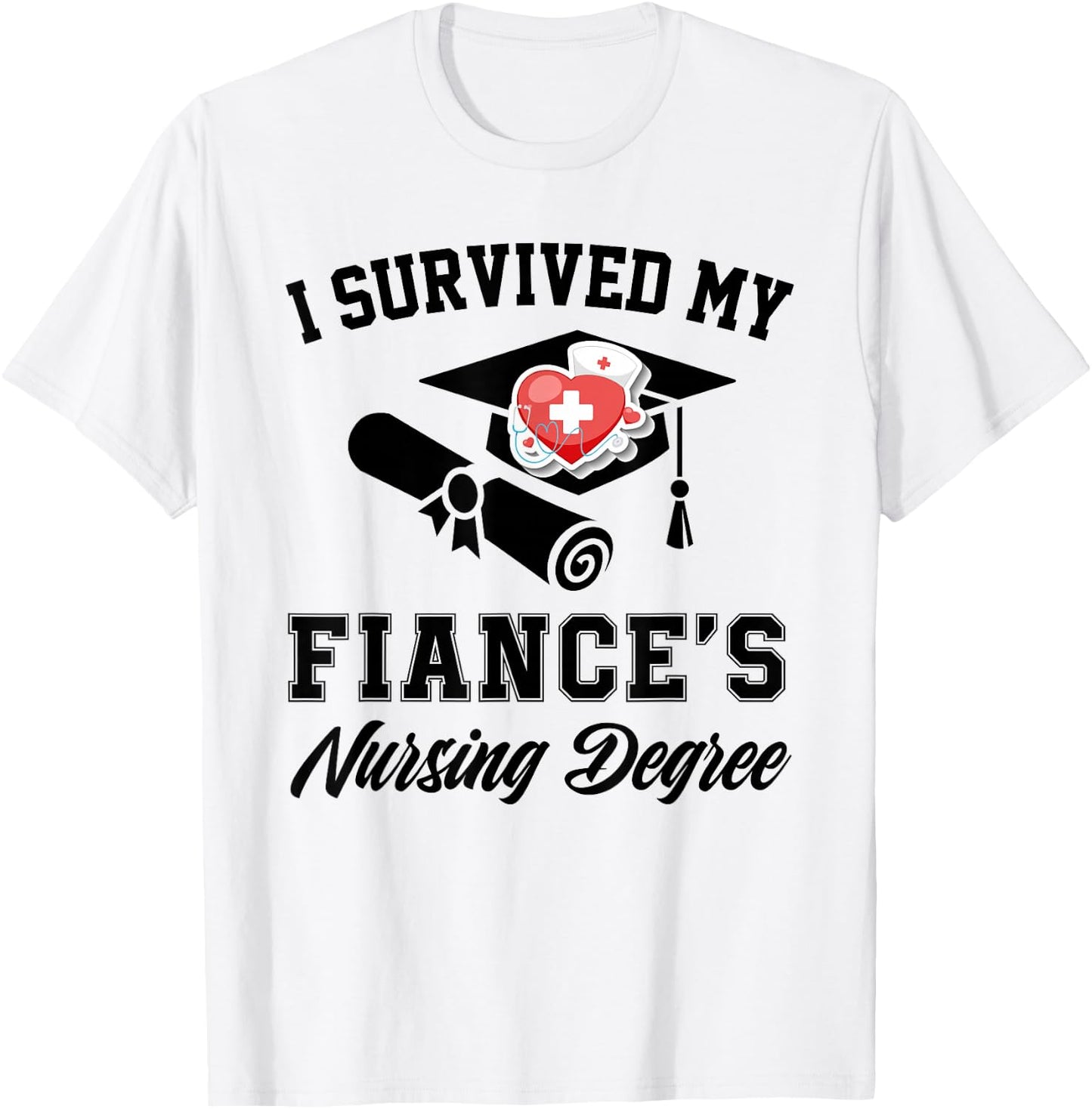 I survived my fiance's nursing degree nurse school Graduate T-Shirt - T-Shirt | White