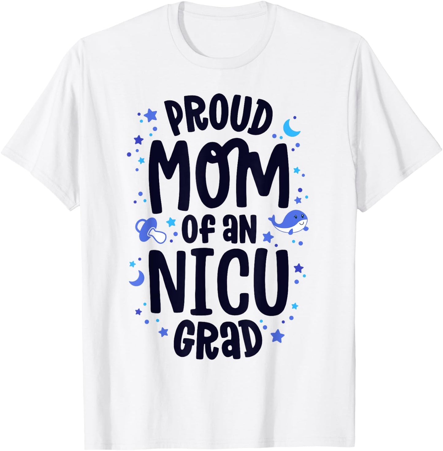Proud Mom Of An NICU Grad NICU Graduate Mother Parents T-Shirt - T-Shirt | White