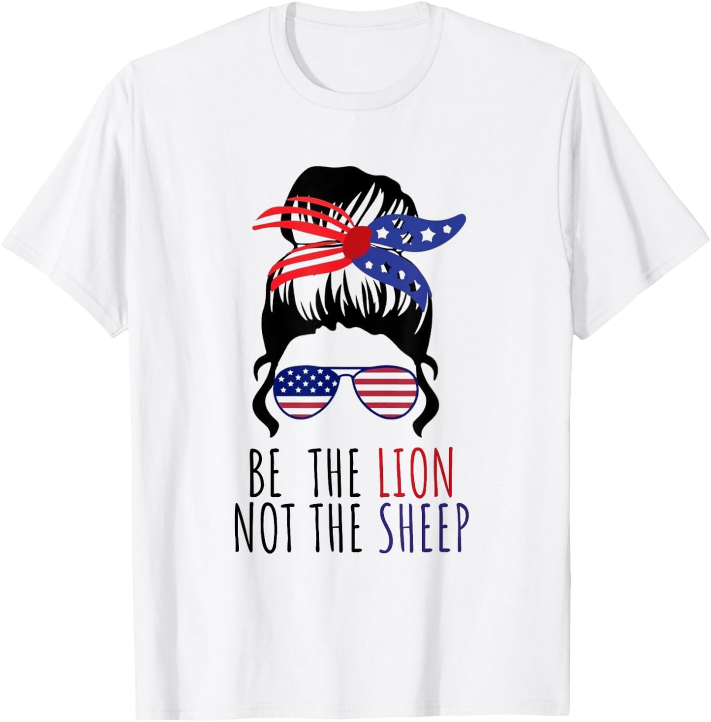 Be the Lion Not the Sheep American Flag Sunglasses Messy Bun T-Shirt - T-Shirt | White