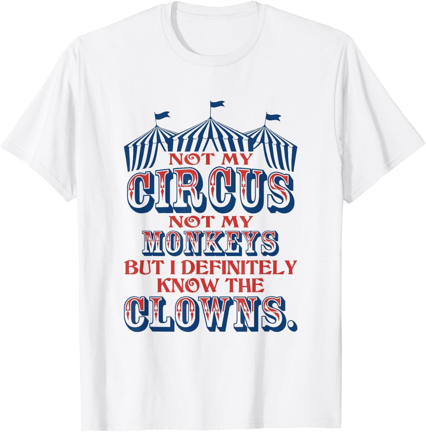 Not My Circus Not My Monkeys But Know The Clowns T-Shirt - T-Shirt | White