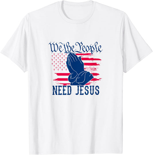 Patriotic We The People Need Jesus Christian Flag Prayer Women Kids Men T-Shirt - T-Shirt | White