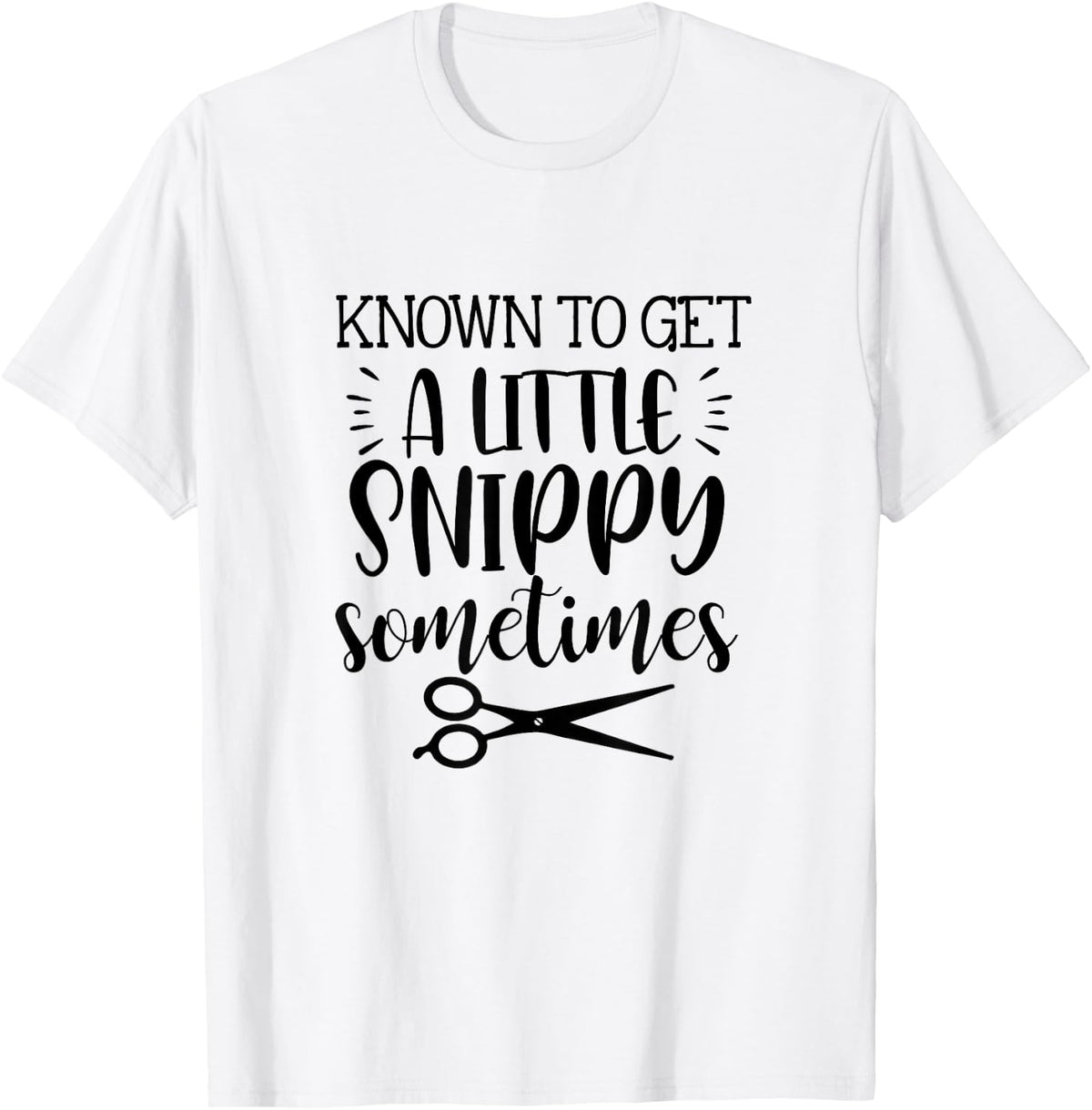 Known To Get A Little Snippy Sometimes Funny Hairdresser Job T-Shirt - T-Shirt | White