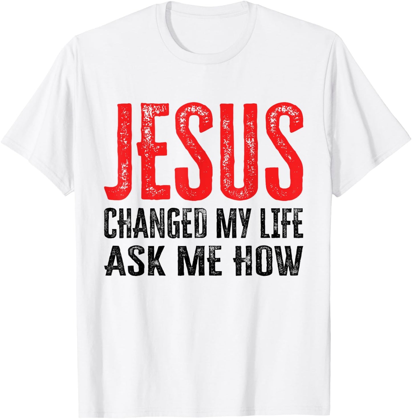 Jesus Changed My Life Ask Me How T-Shirt - T-Shirt | White