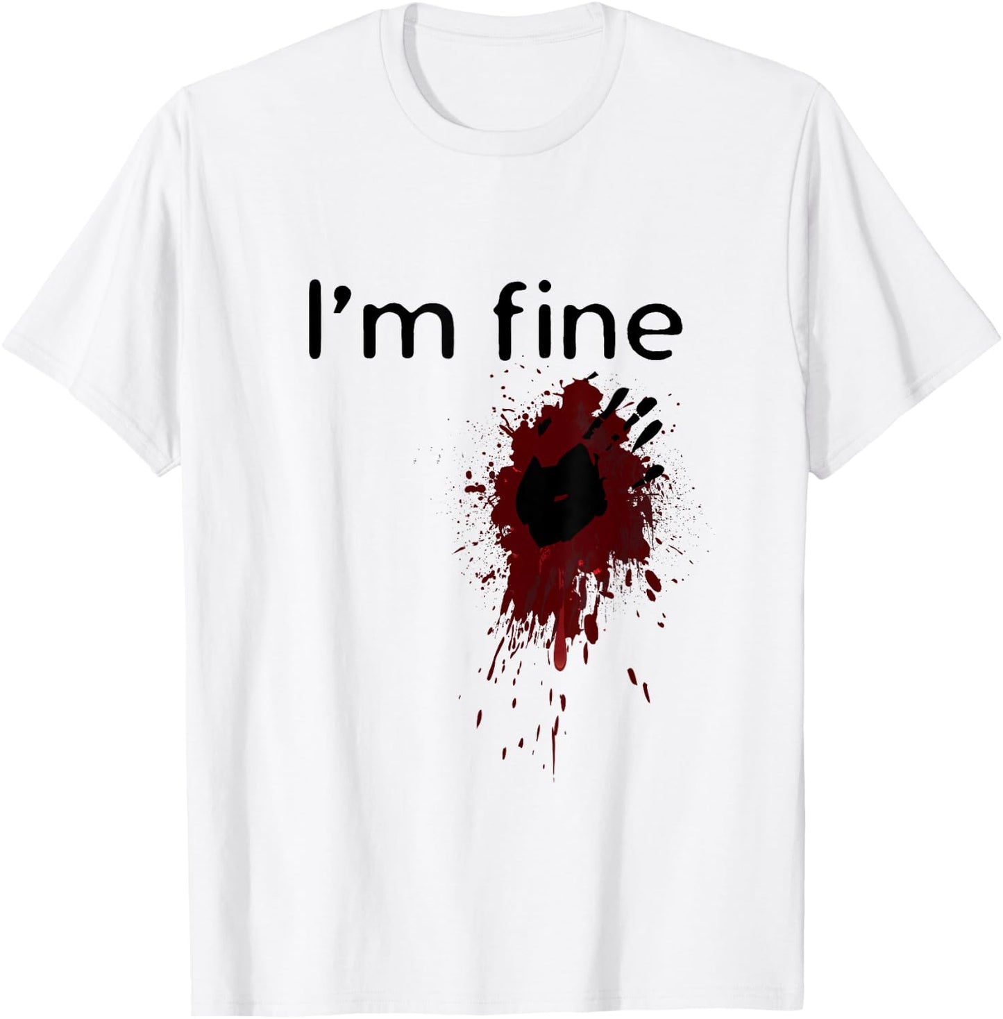 I'm Fine Blood splatter and bloody hand print Halloween Fun T-Shirt - T-Shirt | White