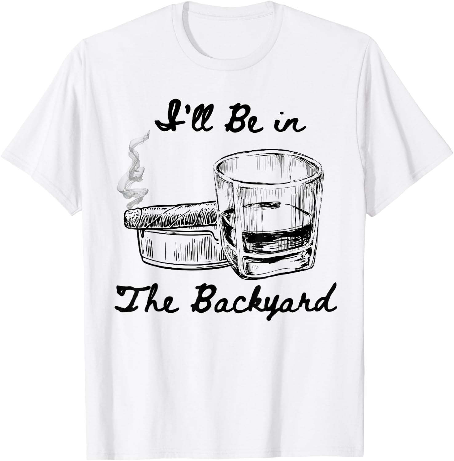 I'll Be in The Backyard Funny Humor Smoking Drinking Therapy T-Shirt - T-Shirt | White