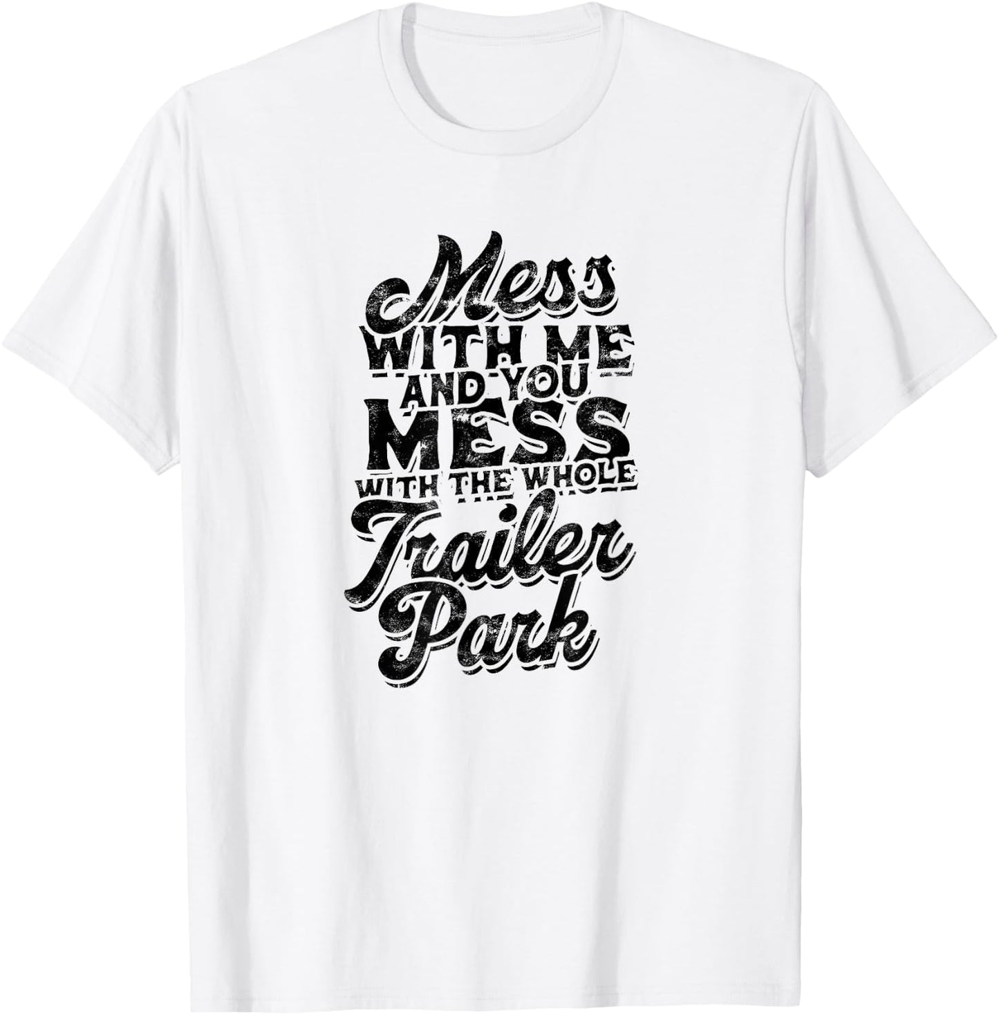 Mess with me and you mess with the whole trailer - Roadtrip T-Shirt - T-Shirt | White