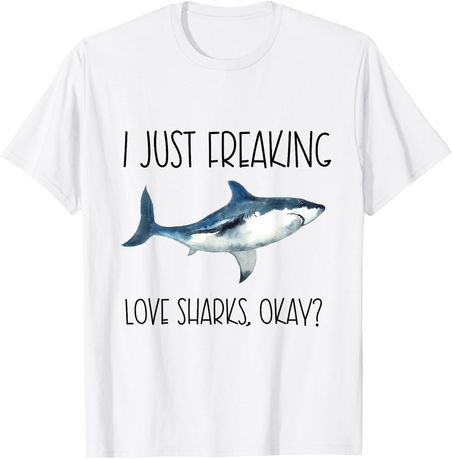 I Just Freaking Love Sharks Okay? T-Shirt - T-Shirt | White