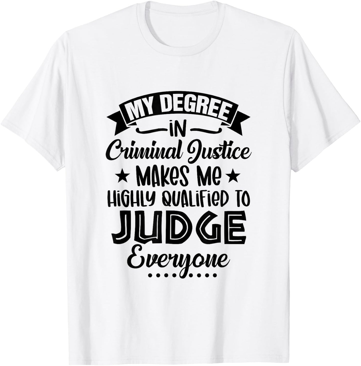 My Degree In Criminal Justice Funny Criminal Justice Grad T-Shirt - T-Shirt | White
