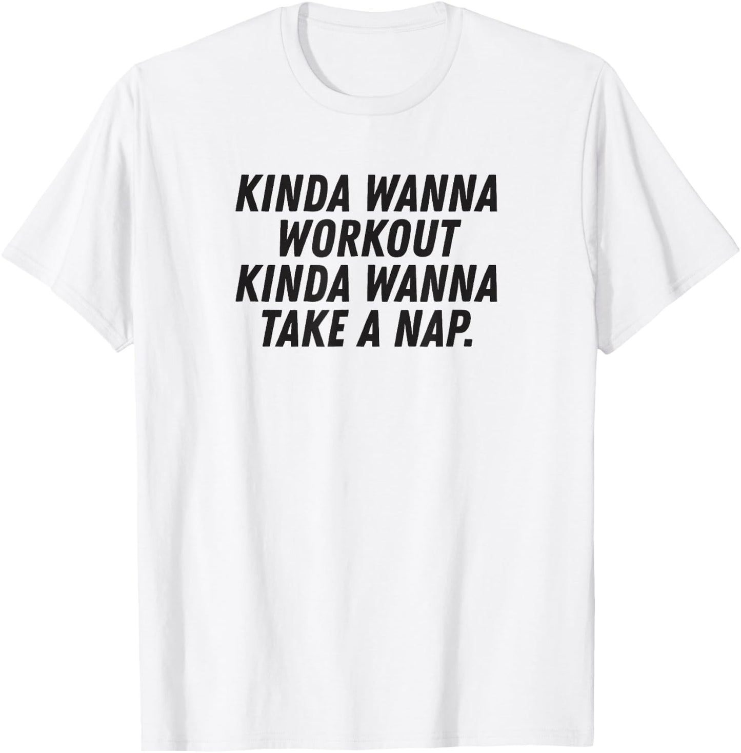 Funny Saying Kinda Wanna Workout Kinda Wanna Take A Nap T-Shirt - T-Shirt | White