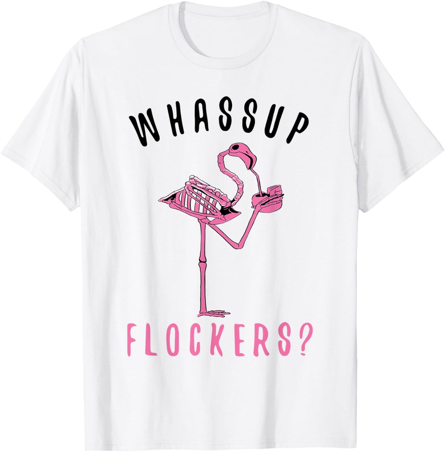 Flamingo Skeleton Design Funny Flamazing Whassup Flockers T-Shirt - T-Shirt | White