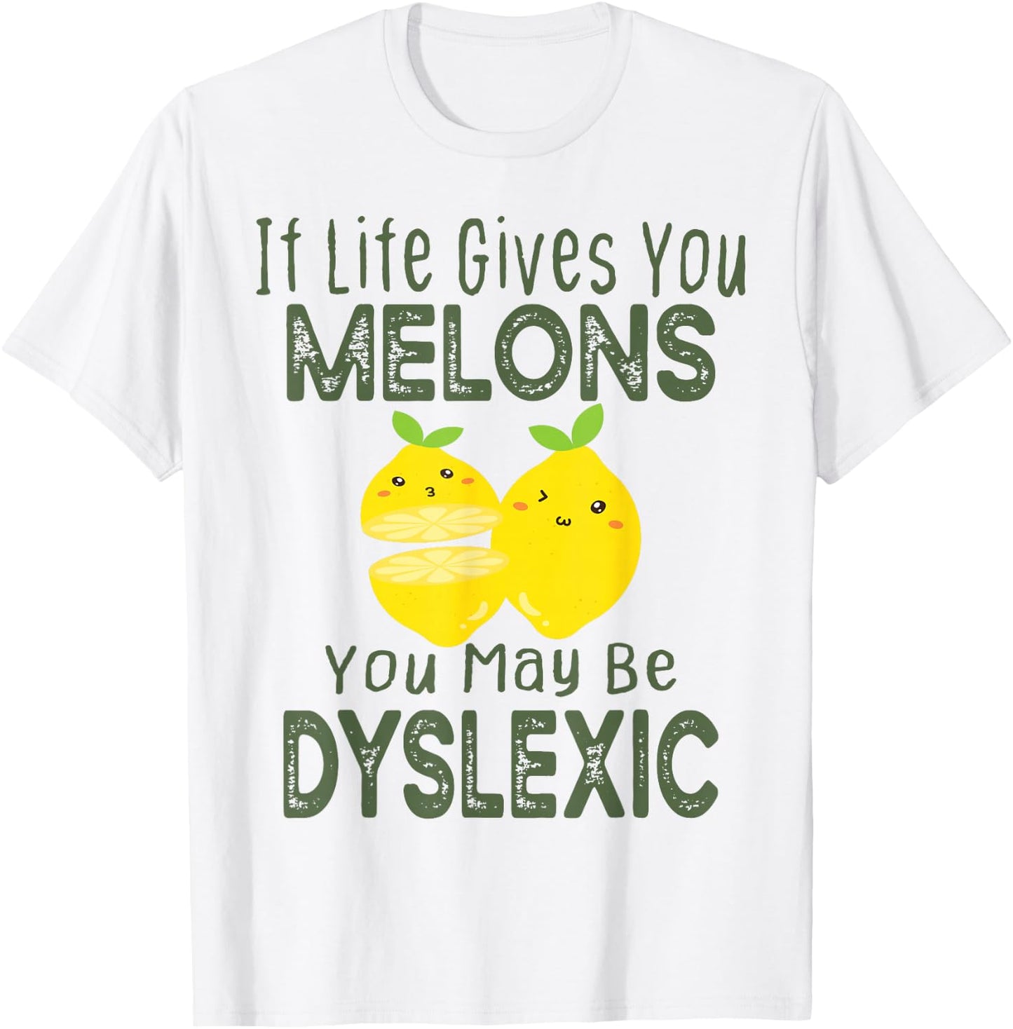 If Life Gives You Melons You May Be Dyslexic Funny T-Shirt - T-Shirt | White