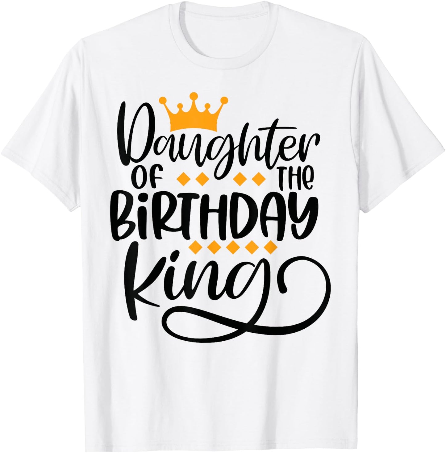 Daughter of the Birthday King Matching Bday Gifts T-Shirt - T-Shirt | White