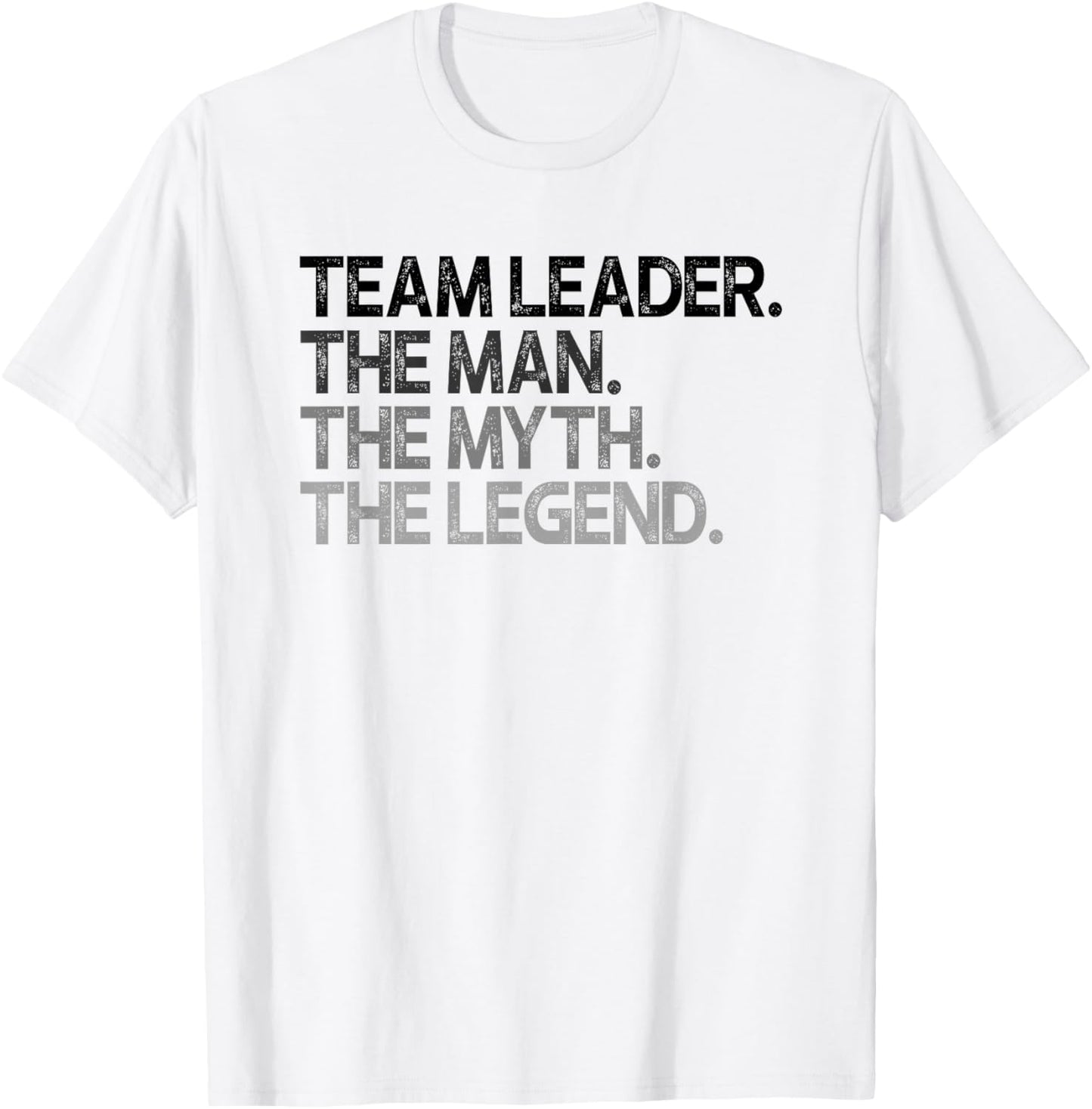 Team Leader The Man Myth Legend Goods T-Shirt - T-Shirt | White