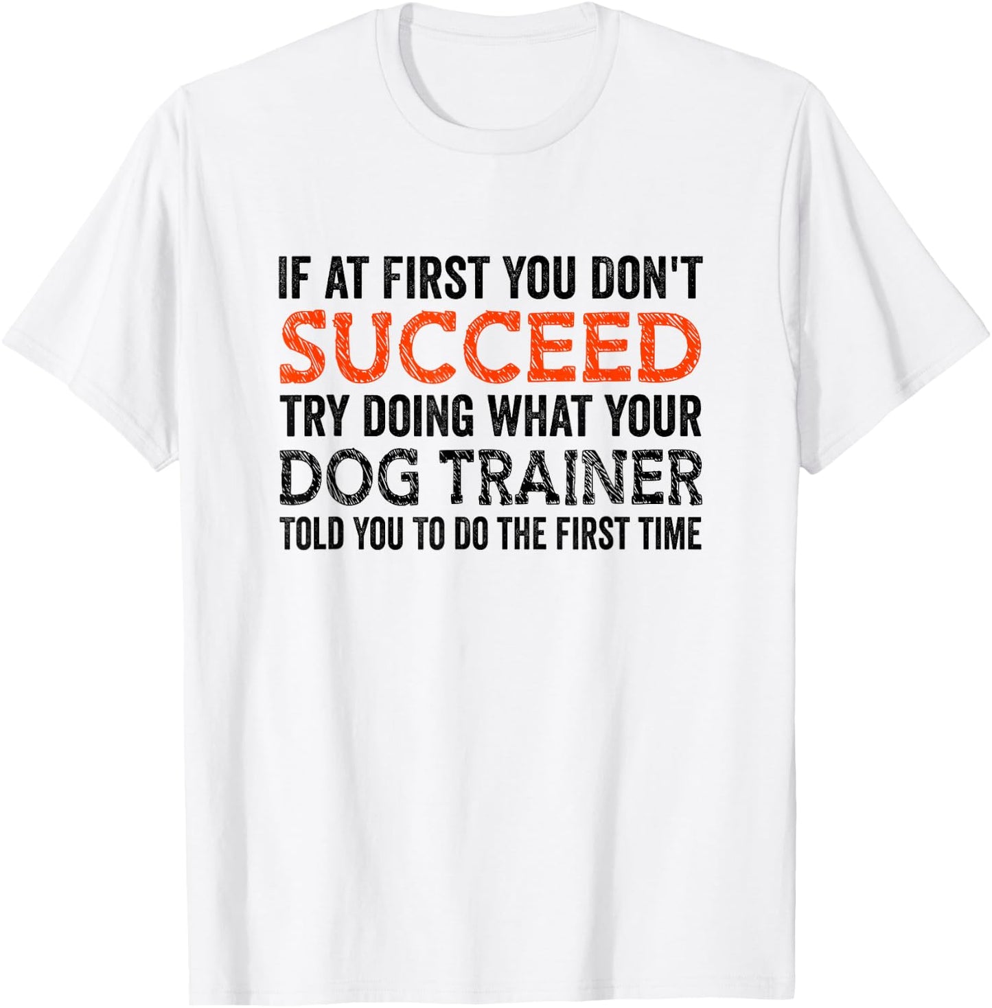 If At First You Don't Succeed Animal Lover Dog Trainer Pets Women T-Shirt - T-Shirt | White